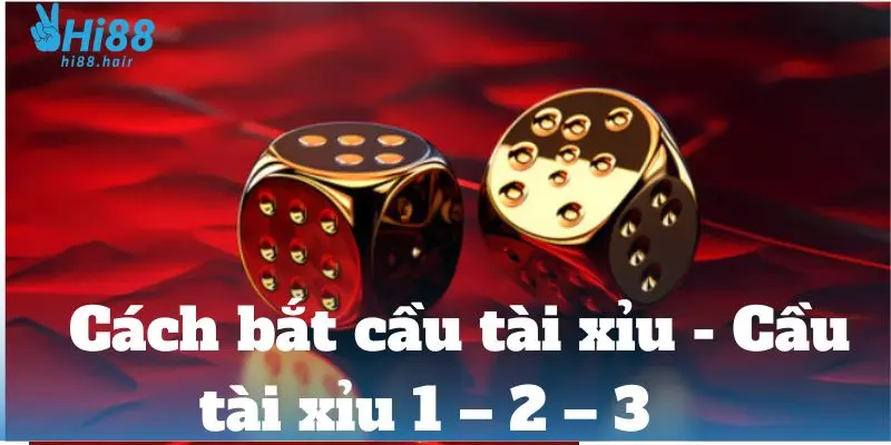 Cách bắt cầu tài xỉu - Cầu tài xỉu 1 – 2 – 3