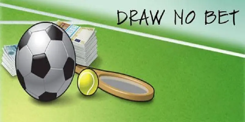 Cách chơi Draw no bet trong trận đấu