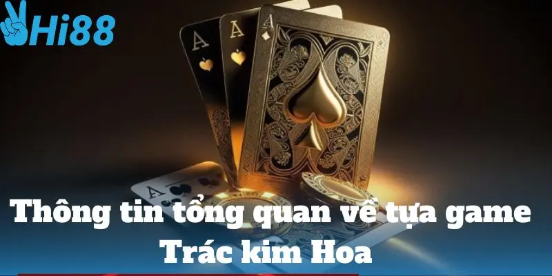 Thông tin tổng quan về tựa game Trác kim Hoa 